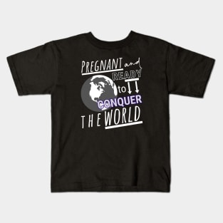 Pregnant and Ready to Conquer the World Kids T-Shirt